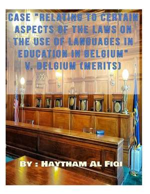 Relating to Certain Aspects of the Laws on the Use of Languages in Belgium de Haytham Al Fiqi