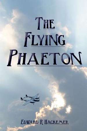The Flying Phaeton de Edward R. Hackemer