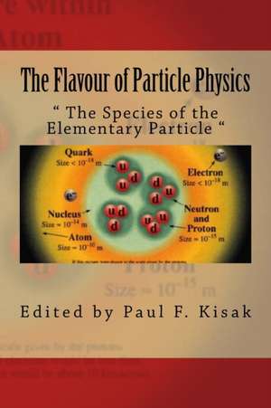 The Flavour of Particle Physics de Edited by Paul F. Kisak