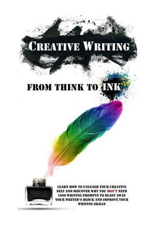 Creative Writing - From Think to Ink de Simeon Lindstrom