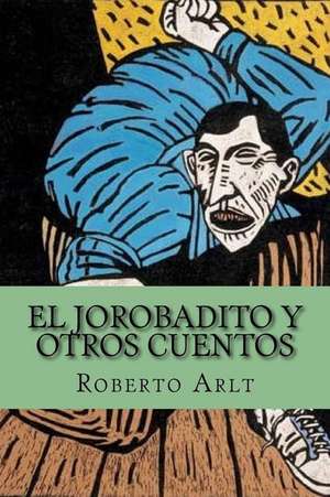 El Jorobadito y Otros Cuentos (Spanish Edition) de Roberto Arlt