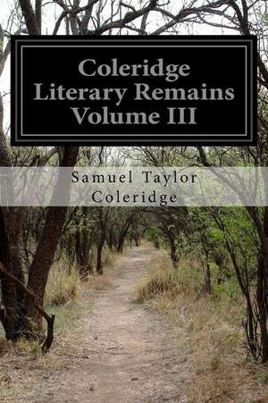 Coleridge Literary Remains Volume III de Samuel Taylor Coleridge