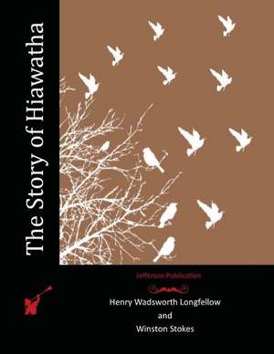 The Story of Hiawatha de Henry Wadsworth Longfellow