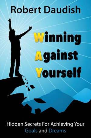 Winning Against Yourself de Robert Daudish