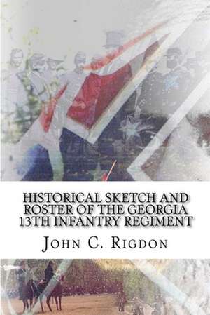 Historical Sketch and Roster of the Georgia 13th Infantry Regiment de John C. Rigdon