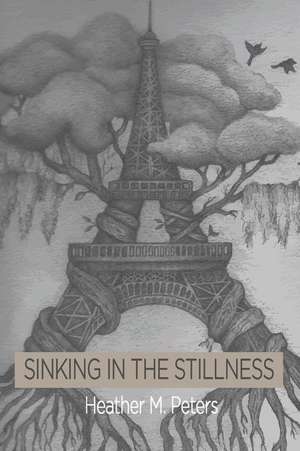 Sinking in the Stillness de Heather M. Peters