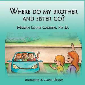 Where Do My Brother and Sister Go? de Marian Camden Psy D.