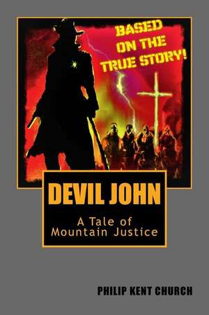 Devil John: A Tale of Mountain Justice de Philip Kent Church