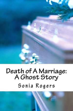 Death of a Marriage de Sonia Rogers