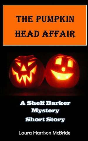 The Pumpkin Head Affair de Laura Harrison McBride