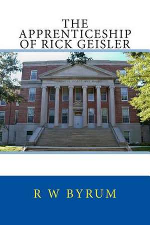 The Apprenticeship of Rick Geisler