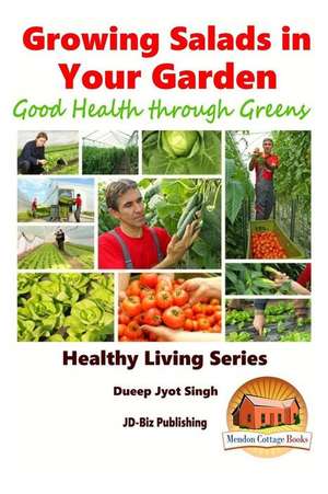 Growing Salads in Your Garden - Good Health Through Greens de Dueep Jyot Singh