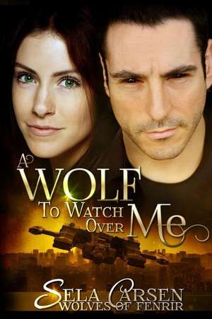 A Wolf to Watch Over Me de Sela Carsen