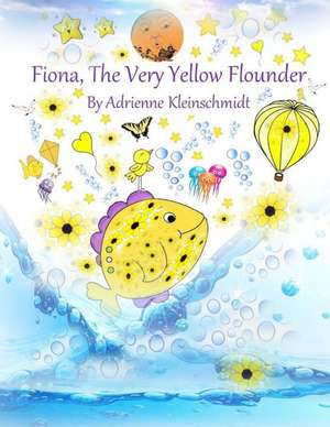 Fiona, the Very Yellow Flounder de Adrienne Kleinschmidt