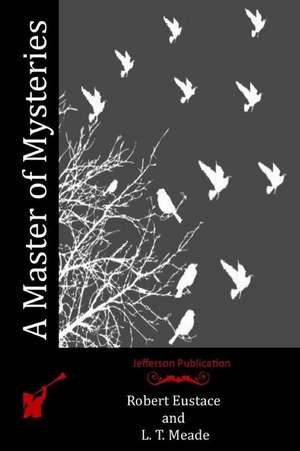 A Master of Mysteries de Robert Eustace