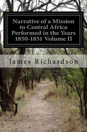 Narrative of a Mission to Central Africa Performed in the Years 1850-1851 Volume II de James Richardson