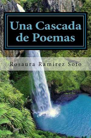 Una Cascada de Poemas de Rosaura Ramirez Soto