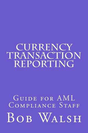 Currency Transaction Reporting de Bob Walsh