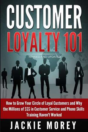 Customer Loyalty 101 - Revised and Updated de Jackie Morey