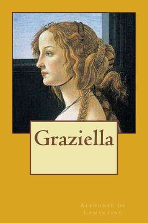 Graziella de M. Alphonse De Lamartine