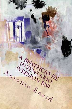 A Beneficio de Inventario. (Version Bn) de Antonio Envid