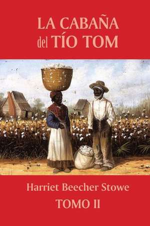 La Cabana del Tio Tom (Tomo 2) de Harriet Beecher Stowe