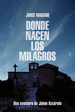 Donde Nacen Los Milagros de Jorge Magano