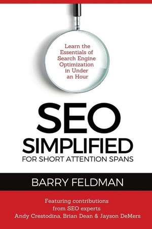 Seo Simplified for Short Attention Spans: Learn the Essentials of Search Engine Optimization in Under an Hour de Barry Feldman