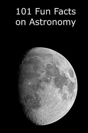 101 Fun Facts on Astronomy de Kevin J. Manning