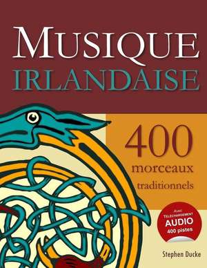 Musique Irlandaise - 400 Morceaux Traditionnels de Stephen Ducke