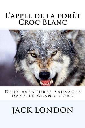 L'Appel de La Foret - Croc Blanc de Jack London