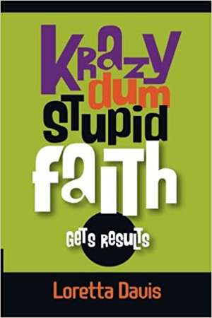 Krazy Dum Stupid Faith Gets Results: Gets Results de Loretta Davis