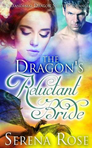 The Dragon's Reluctant Bride de Serena Rose