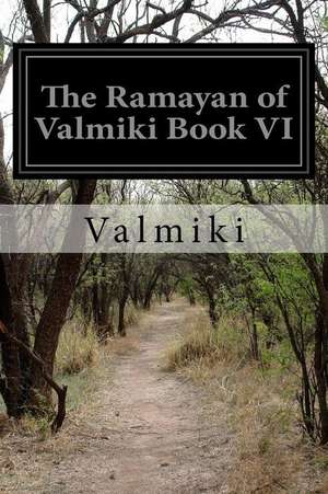 The Ramayan of Valmiki Book VI de Valmiki