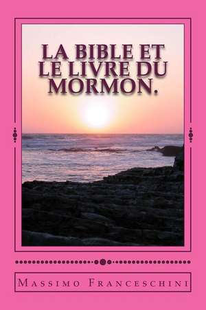 La Bible Et Le Livre Du Mormon. de Massimo Giuseppe Franceschini