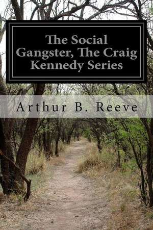 The Social Gangster, the Craig Kennedy Series de Arthur B. Reeve