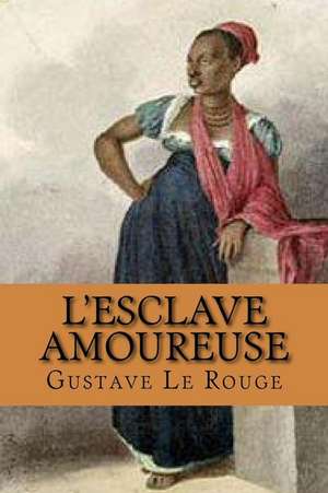 L'Esclave Amoureuse de M. Gustave Le Rouge