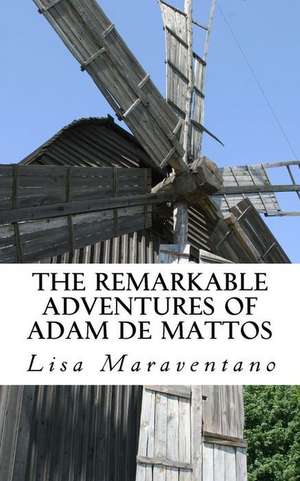 The Remarkable Adventures of Adam de Mattos de Lisa Maraventano