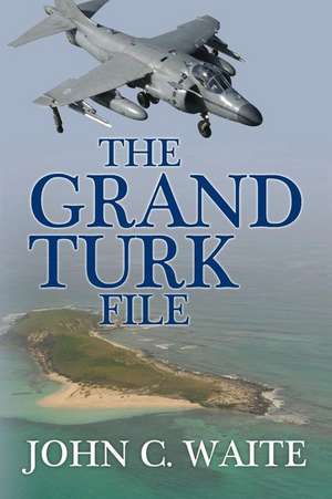 The Grand Turk File de John C. Waite