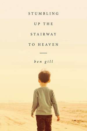 Stumbling Up the Stairway to Heaven de Ben Gill