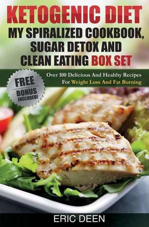 Ketogenic Diet, My Spiralized Cookbook, Sugar Detox and Clean Eating Box Set de Eric Deen