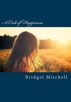 A Cult of Happiness de Bridget S. Mitchell