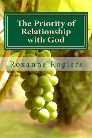 The Priority of Relationship with God de Roxanne Rogiers