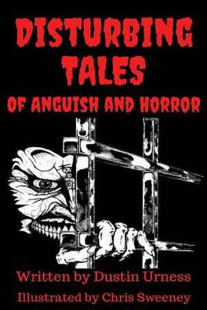 Disturbing Tales of Anguish and Horror de MR Dustin M. Urness