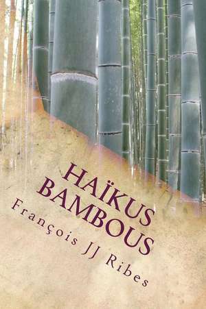 Haikus Bambous de M. Francois Jj Ribes