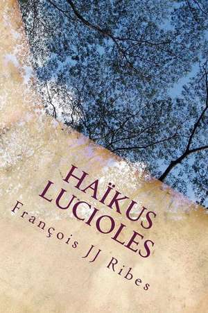 Haikus Lucioles de M. Francois Jj Ribes