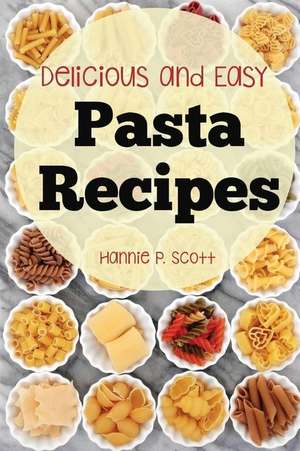 Pasta Recipes de Hannie P. Scott