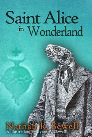 Saint Alice in Wonderland de Nathan R. Sewell