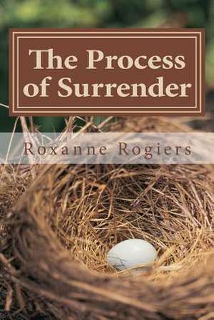 The Process of Surrender de Roxanne Rogiers