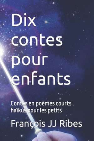 Dix Contes Pour Enfants de M. Francois Jj Ribes